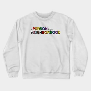 A Person in Your Neighborhood Crewneck Sweatshirt